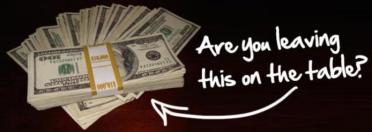 Why You Need To Stop Leaving Money On The Table